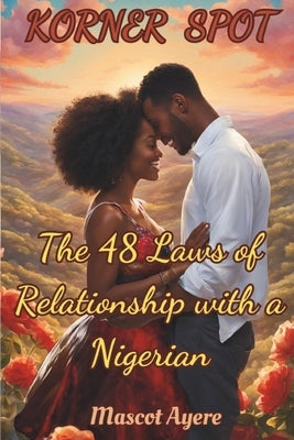 Kornerspot: The 48 Laws of Relationship with a Nigerian by Ayere, Mascot