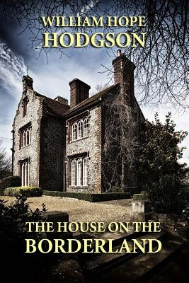 The House on the Borderland by Hodgson, William Hope