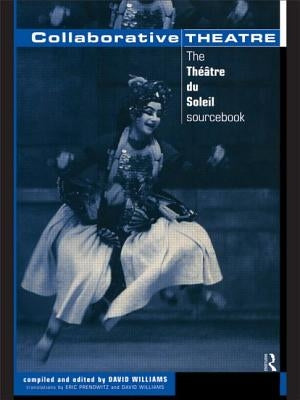 Collaborative Theatre: Le Theatre du Soleil by Williams, David
