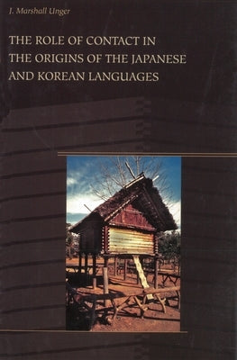 The Role of Contact in the Origins of the Japanese and Korean Languages by Unger, J. Marshall