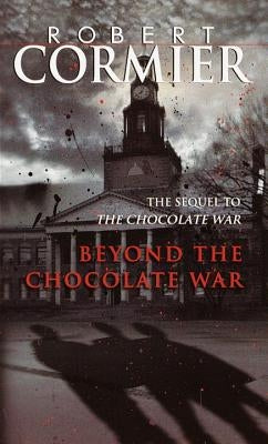 Beyond the Chocolate War by Cormier, Robert