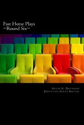 Fast Horse Plays, Round 6: A Collection of One Act Plays by Sorenson, Cora