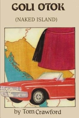 Goli Otok (Naked Island) by Crawford, Tom