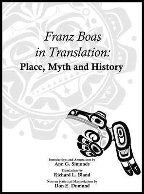 Franz Boas in Translation: Place, Myth, and History by Simonds, Ann G.