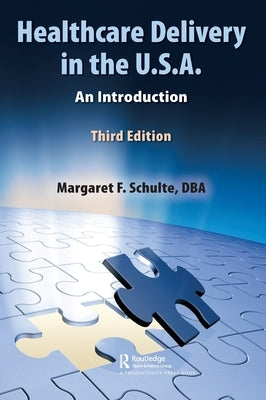 Healthcare Delivery in the U.S.A.: An Introduction by Schulte Dba, Margaret