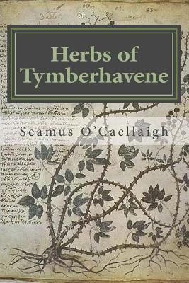 Herbs of Tymberhavene: Coos and Curry Counties, Oregon by O'Caellaigh, Seamus
