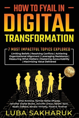 How to Fyail in Digital Transformation: 7 Most Impactful Topics Explored by Sakharuk, Luba