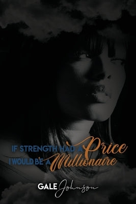 If Strength Had a Price I Would be a Millionaire by Johnson, Gale Blazze