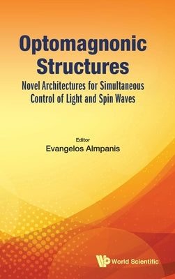 Optomagnonic Structures: Novel Architectures for Simultaneous Control of Light and Spin Waves by Almpanis, Evangelos