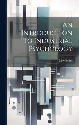 An Introduction To Industrial Psychology by Smith, May