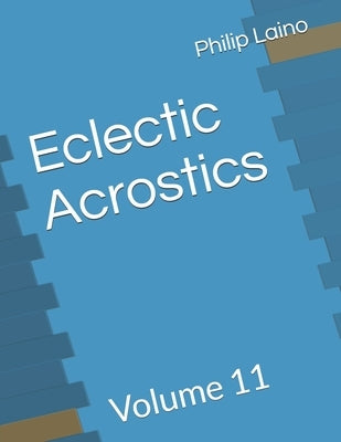 Eclectic Acrostics: Volume 11 by Laino, Philip
