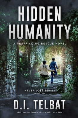 Hidden Humanity: A Trafficking Rescue Novel by Telbat, D. I.