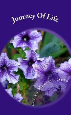Journey Of Life: A self help book that may or may not help you. It's up to you to take the initiative. If you do, it will help you, if by Otte, Luann Merrill