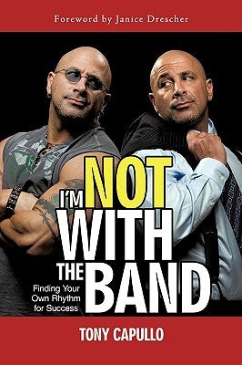 I'm Not With The Band: Finding Your Own Rhythm for Success by Capullo, Tony
