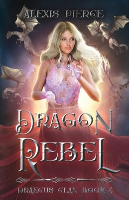 Dragon Rebel by Pierce, Alexis