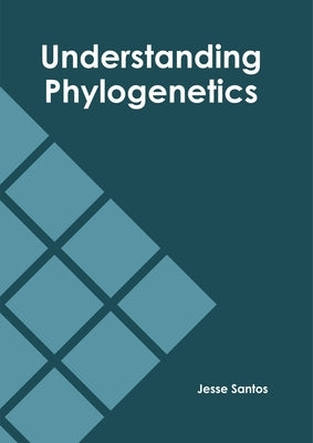 Understanding Phylogenetics by Santos, Jesse