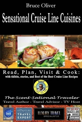 SENSATIONAL CRUISE LINE CUISINES Read, Plan, Visit & Cook: with tibits, stories and Best of the Best Cruise Lines Recipes by Oliver, Bruce