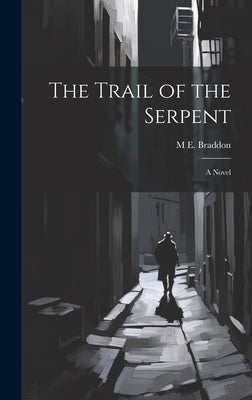The Trail of the Serpent by Braddon, M. E. 1837-1915