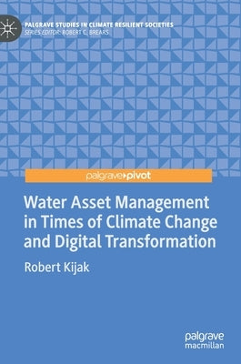 Water Asset Management in Times of Climate Change and Digital Transformation by Kijak, Robert