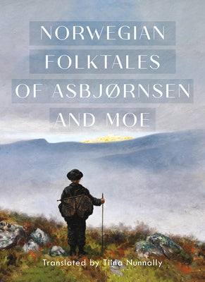 The Complete and Original Norwegian Folktales of Asbjørnsen and Moe by Asbjørnsen, Peter Christen