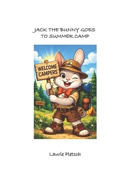 Jack the Bunny: Jack the Bunny Goes to Summer Camp by Pletsch, Laurie J.