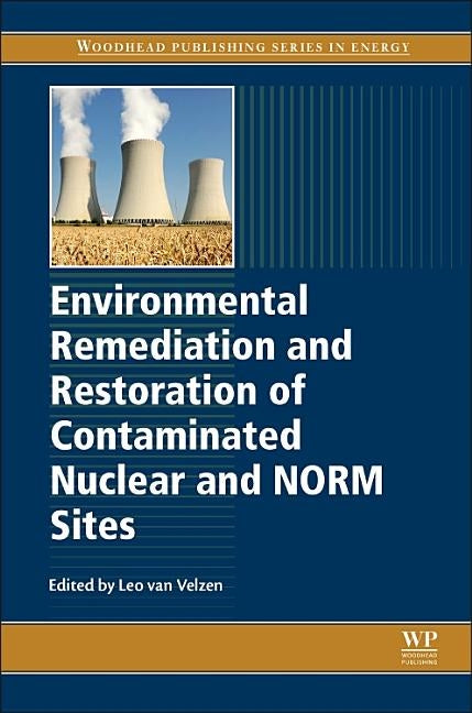 Environmental Remediation and Restoration of Contaminated Nuclear and Norm Sites by Van Velzen, L.