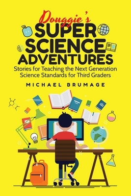 Douggie's Super Science Adventures: Stories for Teaching the Next Generation Science Standards for Third Graders by Brumage, Michael