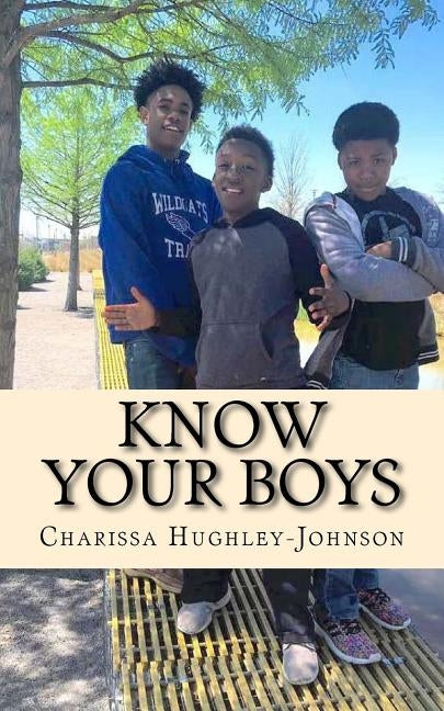 Know Your Boys: A Guide for Moms with Boys by Hughley-Johnson, Charissa