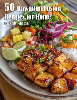 50 Hawaiian Fusion Recipes for Home by Johnson, Kelly