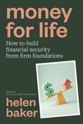 Money for Life: How to Build Financial Security from Firm Foundations by Baker, Helen