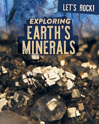 Exploring Earth's Minerals by Rogers, Marie