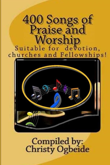 400 Songs of Praise and Worship by Ogbeide, Christy I.