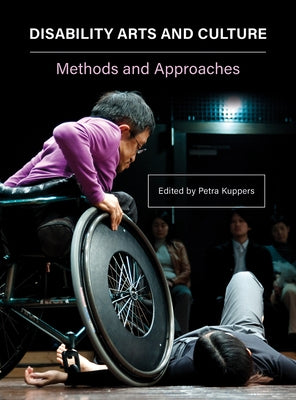 Disability Arts and Culture: Methods and Approaches by Kuppers, Petra