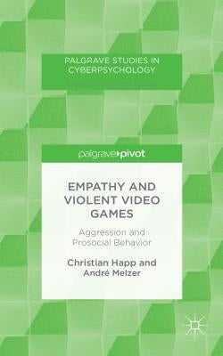 Empathy and Violent Video Games: Aggression and Prosocial Behavior by Happ, C.