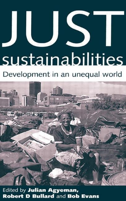 Just Sustainabilities: Development in an Unequal World by Agyeman, Julian