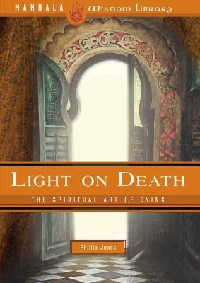 Light on Death: The Spiritual Art of Dying by Jones, J. Phillip