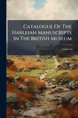 Catalogue Of The Harleian Manuscripts In The British Museum: With Indexes Of Persons, Places And Matters; Volume 4 by Anonymous