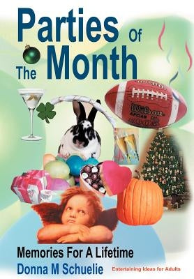 Parties Of The Month: Memories For A Lifetime by Schuelie, Donna M.