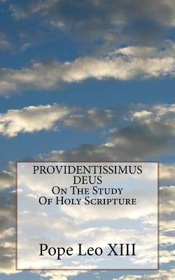PROVIDENTISSIMUS DEUS On The Study Of Holy Scripture by Leo XIII, Pope