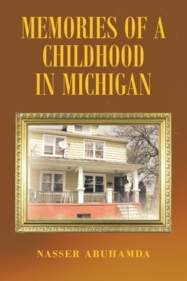 Memories of a Childhood in Michigan by Abuhamda, Nasser