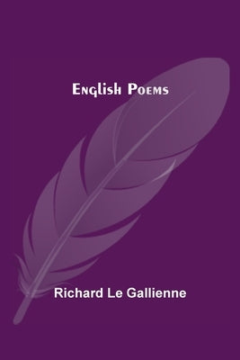 English Poems by Le Gallienne, Richard