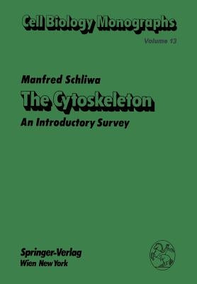 The Cytoskeleton: An Introductory Survey by Schliwa, Manfred