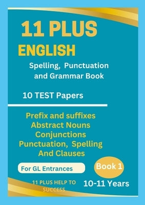 11 Plus English Spellings, Punctuation & Grammar BOOK 1 by Help to Success, 11 Plus