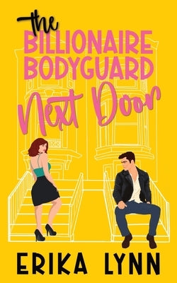 The Billionaire Bodyguard Next Door by Lynn, Erika