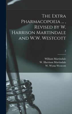 The Extra Pharmacopoeia ..., Revised by W. Harrison Martindale and W.W. Westcott; 2 by Martindale, William 1840-1902
