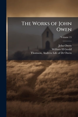 The Works of John Owen by Owen, John