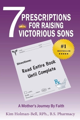 7 Prescriptions for Raising Victorious Sons: A Mother's Journey By Faith by Edwards, Angela