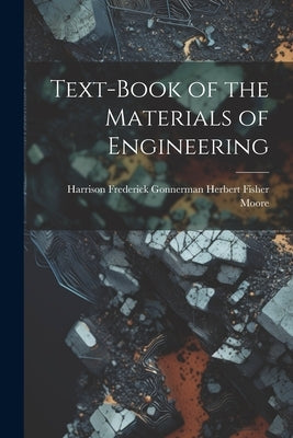 Text-Book of the Materials of Engineering by Fisher Moore, Harrison Frederick Gonn