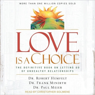 Love Is a Choice: The Definitive Book on Letting Go of Unhealthy Relationships by Hemfelt, Robert