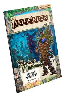 Pathfinder Adventure Path: Severed at the Root (Wardens of Wildwood 2 of 3) (P2) by Catalan, Jessica